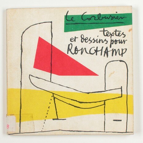 Le Corbusier, <i>Textes et dessins pour Ronchamp</i>, Paris, Editions Forces Vives, 1965. Courtesy Fondation Le Corbusier, Paris